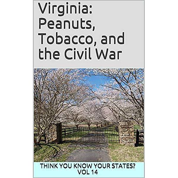 Virginia: Peanuts, Tobacco, and the Civil War (Think You Know Your States?, #14) / Think You Know Your States?, Chelsea Falin