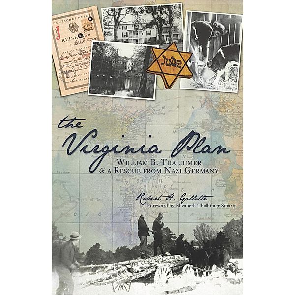 Virginia Plan: William B. Thalhimer & a Rescue from Nazi Germany, Robert H. Gillette