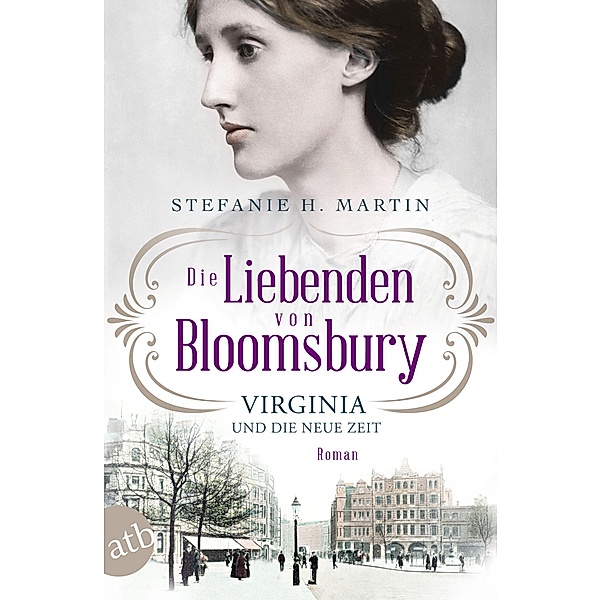 Virginia und die neue Zeit / Die Liebenden von Bloomsbury Bd.1, Stefanie H. Martin