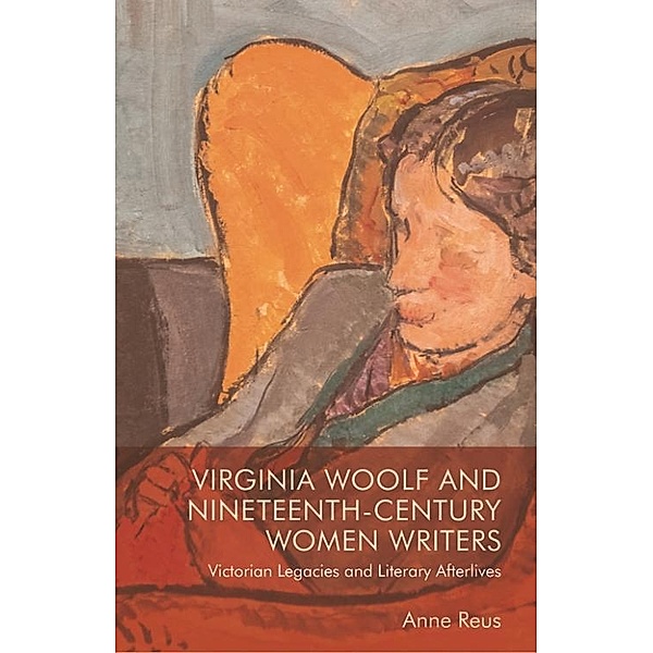 Virginia Woolf and Nineteenth-Century Women Writers, Anne Reus