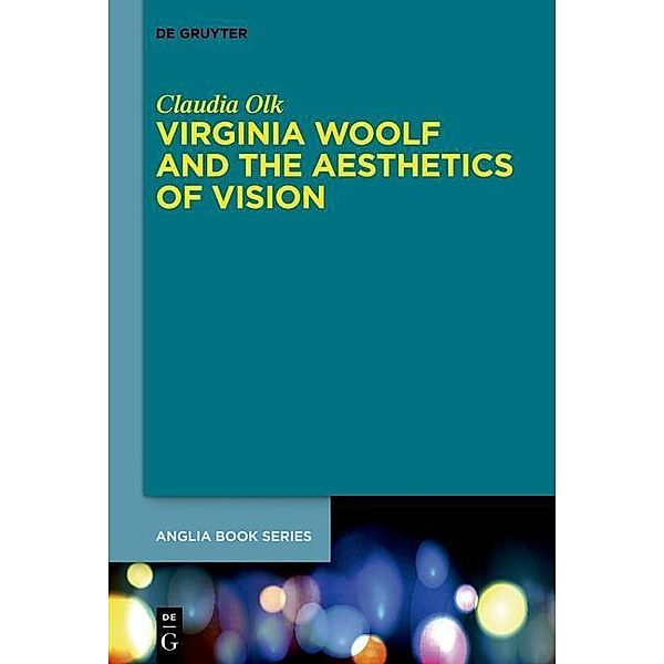 Virginia Woolf and the Aesthetics of Vision / Buchreihe der Anglia / Anglia Book Series Bd.45, Claudia Olk