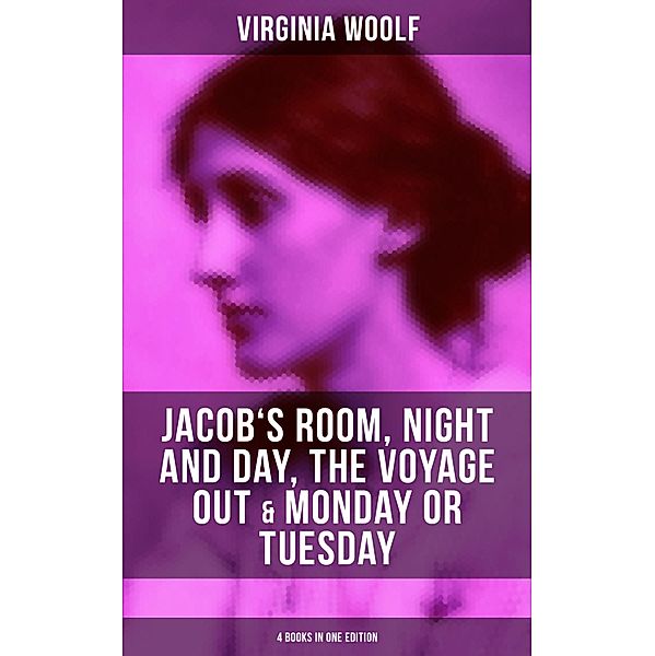 Virginia Woolf: Jacob's Room, Night and Day, The Voyage Out & Monday or Tuesday, Virginia Woolf