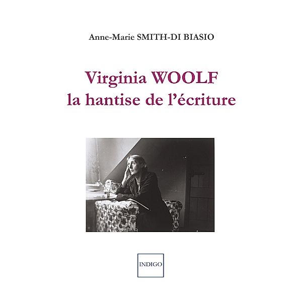 Virginia Woolf, la hantise de l'écriture, Anne-Marie Smith-Di Biasio