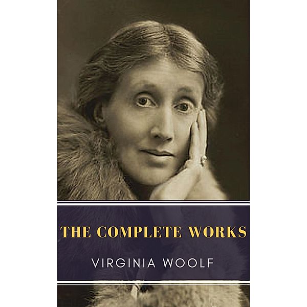 Virginia Woolf: The Complete Works, Virginia Woolf, Mybooks Classics
