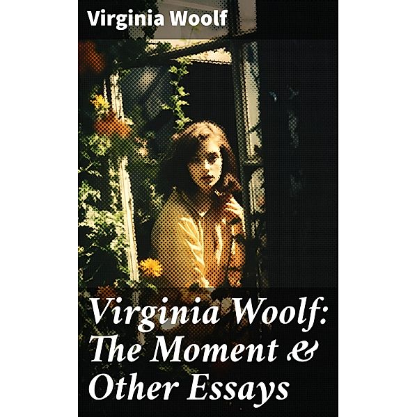 Virginia Woolf: The Moment & Other Essays, Virginia Woolf