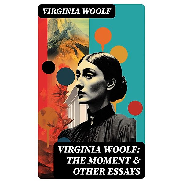 Virginia Woolf: The Moment & Other Essays, Virginia Woolf