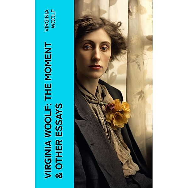 Virginia Woolf: The Moment & Other Essays, Virginia Woolf