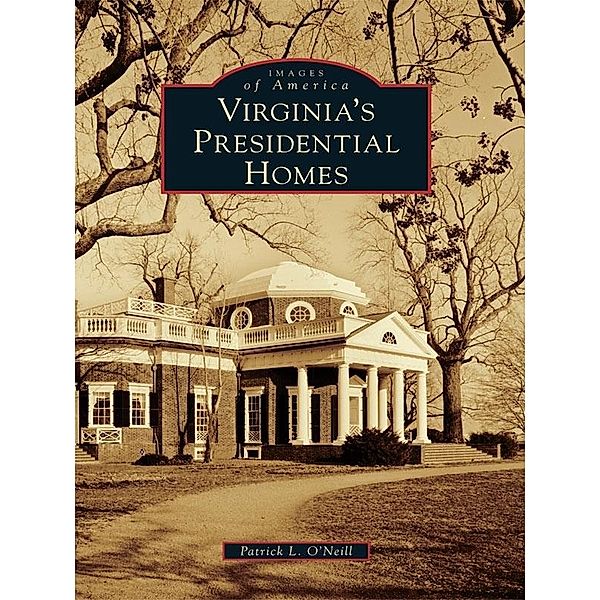 Virginia's Presidential Homes, Patrick L. O'Neill