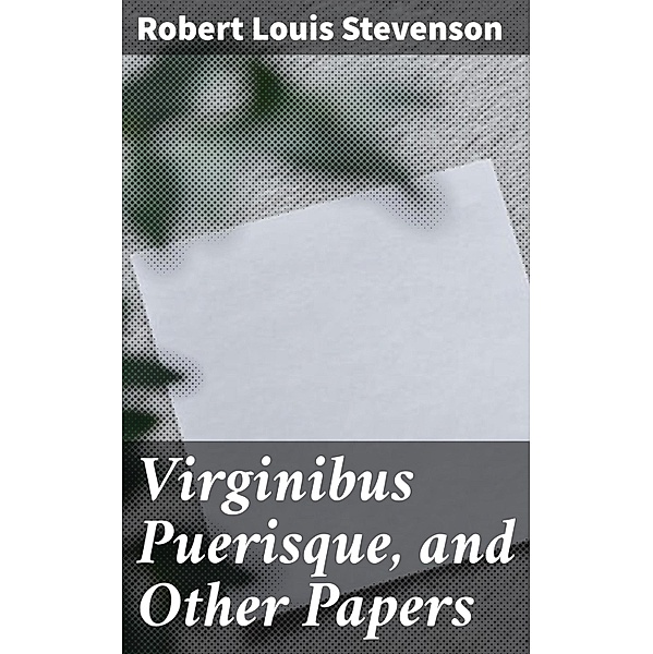 Virginibus Puerisque, and Other Papers, Robert Louis Stevenson