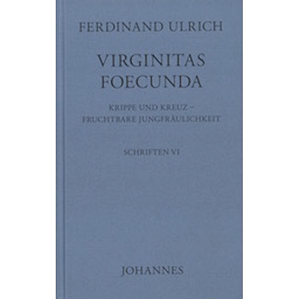 Virginitas foecunda, Ferdinand Ulrich