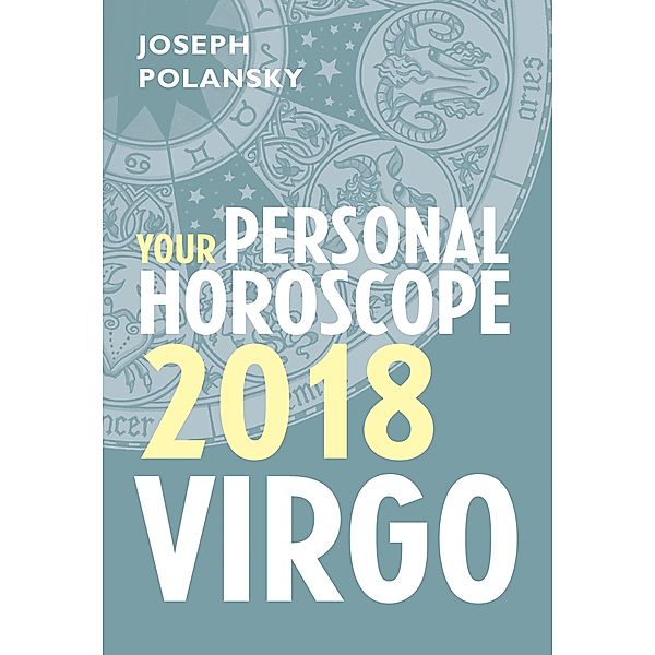 Virgo 2018: Your Personal Horoscope, Joseph Polansky