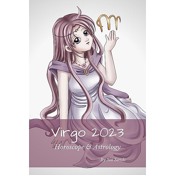 Virgo 2023 (Horoscopes 2023, #6) / Horoscopes 2023, Sia Sands