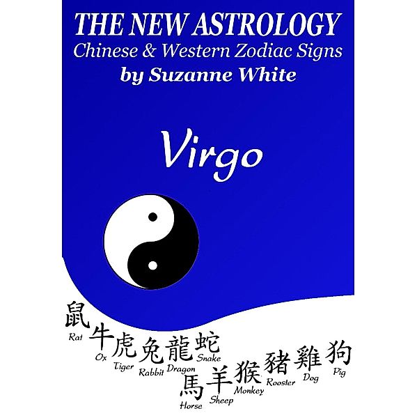 Virgo The New Astrology - Chinese and Western Zodiac Signs: The New Astrology by Sun Sign (New Astrology by Sun Signs, #6) / New Astrology by Sun Signs, Suzanne White