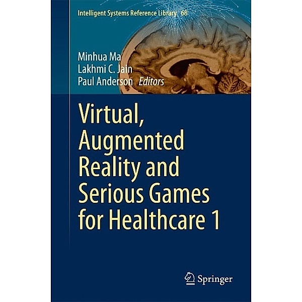 Virtual, Augmented Reality and Serious Games for Healthcare 1 / Intelligent Systems Reference Library Bd.68