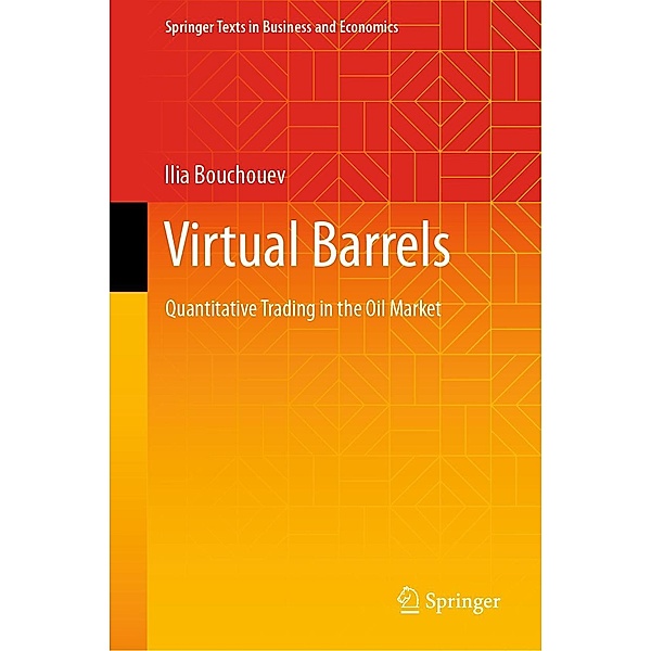 Virtual Barrels / Springer Texts in Business and Economics, Ilia Bouchouev