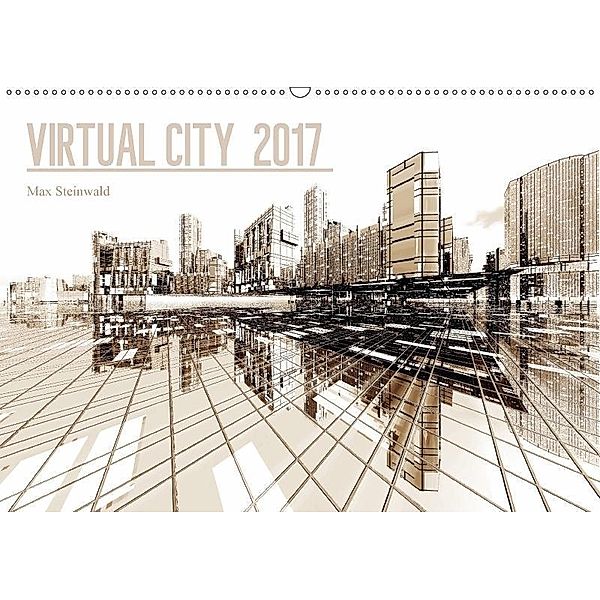VIRTUAL CITY 2017 (Wandkalender 2017 DIN A2 quer), Max Steinwald
