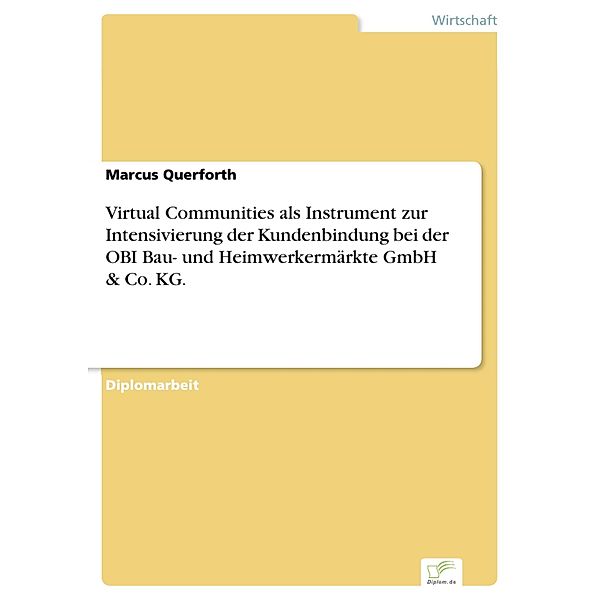 Virtual Communities als Instrument zur Intensivierung der Kundenbindung bei der OBI Bau- und Heimwerkermärkte GmbH & Co. KG., Marcus Querforth