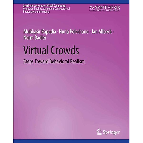 Virtual Crowds / Synthesis Lectures on Visual Computing: Computer Graphics, Animation, Computational Photography and Imaging, Mubbasir Kapadia, Nuria Pelechano, Jan Allbeck, Norm Badler