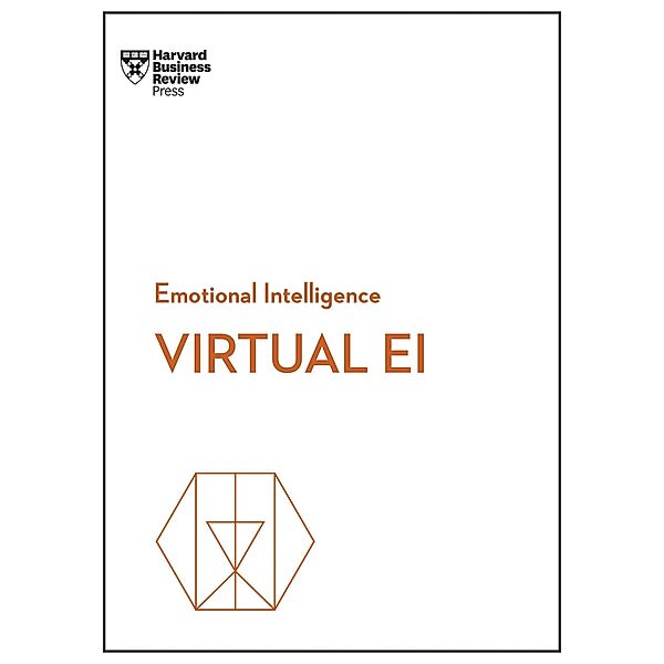 Virtual EI (HBR Emotional Intelligence Series), Harvard Business Review, Amy C. Edmondson, Mark Mortensen, Heidi K. Gardner, Amanda Sinclair