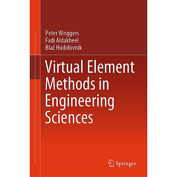 Virtual Element Methods in Engineering Sciences, Peter Wriggers, Fadi Aldakheel, Blaz Hudobivnik