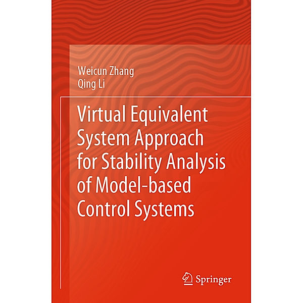 Virtual Equivalent System Approach for Stability Analysis of Model-based Control Systems, Weicun Zhang, Qing Li
