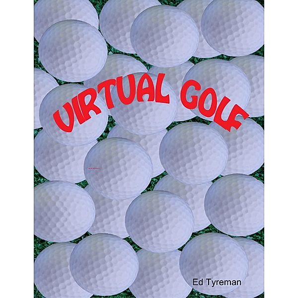 Virtual Golf, Ed Tyreman