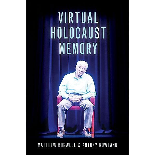 Virtual Holocaust Memory, Matthew Boswell, Antony Rowland