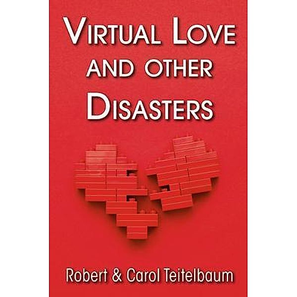 Virtual Love and other Disasters, Robert Teitelbaum, Carol Teitelbaum