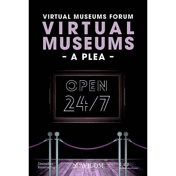 Virtual Museums - A Plea, Virtual Museums Forum, Isabelle Becker, Otmar Böhmer, Reinhard Gröne, Bernd Günter, Rebecca Heinzelmann, Anja Kircher-Kannemann, Yasmin Mahmoudi, Julia Römhild, Holger Simon, Theresa Stärk, Laura Zebisch