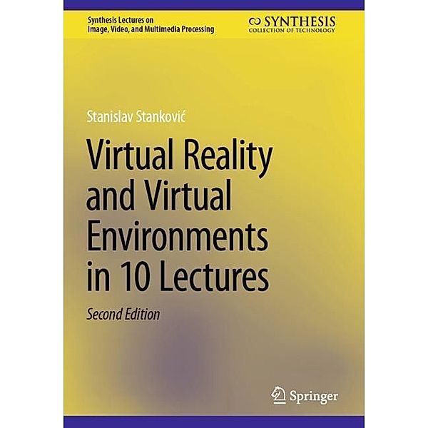 Virtual Reality and Virtual Environments in 10 Lectures, Stanislav Stankovic