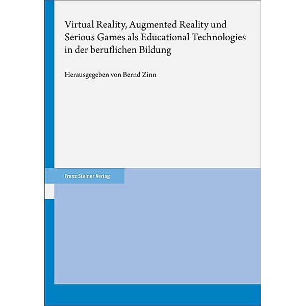 Virtual Reality, Augmented Reality und Serious Games als Educational Technologies in der beruflichen Bildung