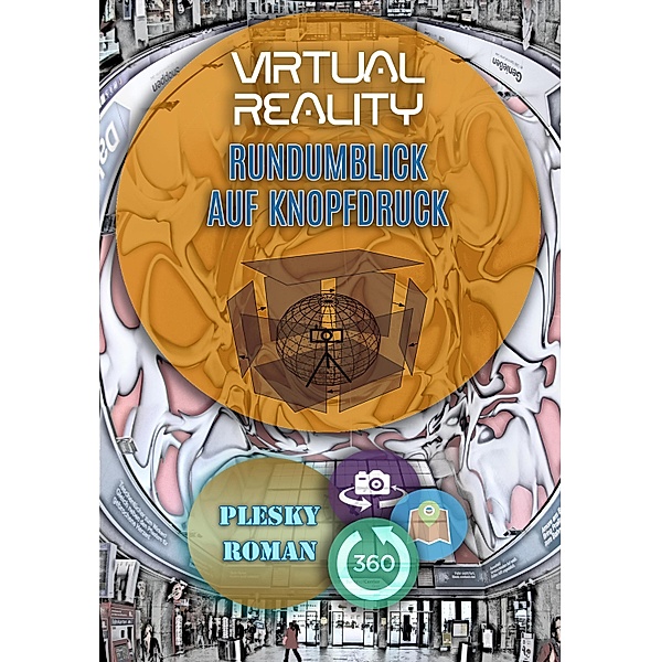 Virtual Reality - Rundumblick auf Kopfdruck, Roman Plesky