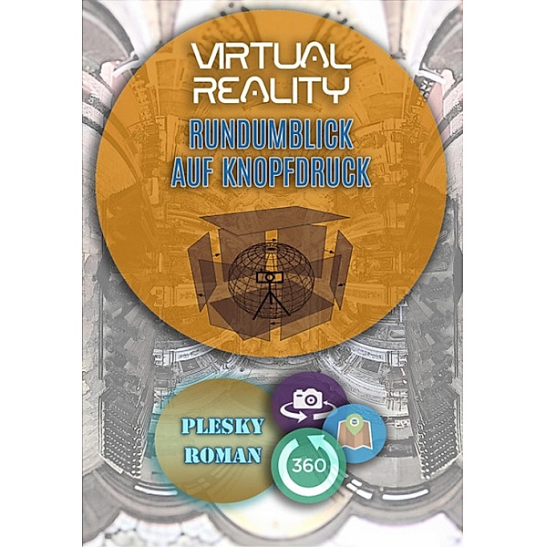Virtual Reality - Rundumblick auf Kopfdruck, Roman Plesky