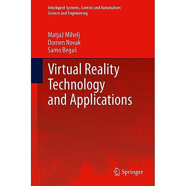 Virtual Reality Technology and Applications / Intelligent Systems, Control and Automation: Science and Engineering Bd.67, Matjaz Mihelj, Domen Novak, Samo Begus