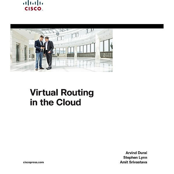 Virtual Routing in the Cloud, Arvind Durai, Stephen Lynn, Amit Srivastava