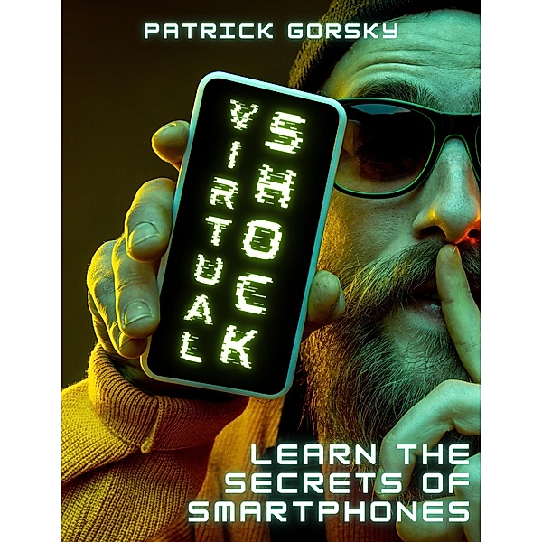 Virtual Shock - Learn the Secrets of Smartphones, Patrick Gorsky