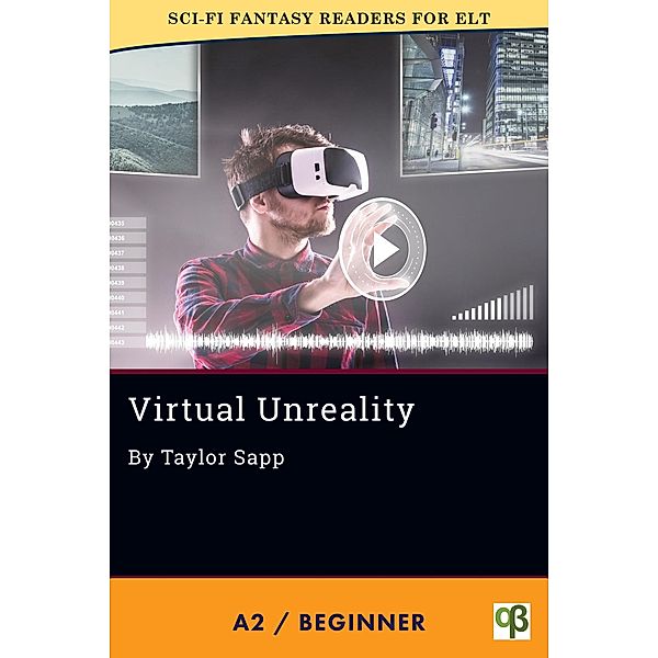 Virtual Unreality (Sci-Fi Fantasy Readers for ELT, #12) / Sci-Fi Fantasy Readers for ELT, Taylor Sapp