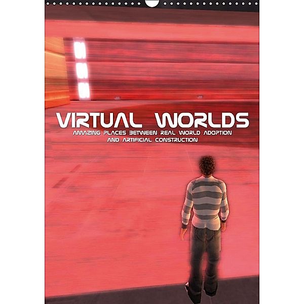Virtual Worlds - Amazing Places between real world adoption and artificial construction (Wall Calendar 2014 DIN A3 Portr, Andreas Hebbel-Seeger