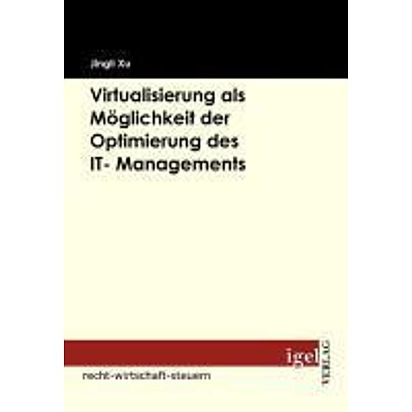 Virtualisierung als Möglichkeit der Optimierung des IT- Managements / Igel-Verlag, Jingli Xu