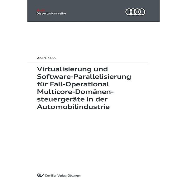 Virtualisierung und Software-Parallelisierung für Fail-Operational Multicore-Domänensteuergeräte in der Automobilindustrie / Audi Dissertationsreihe Bd.125