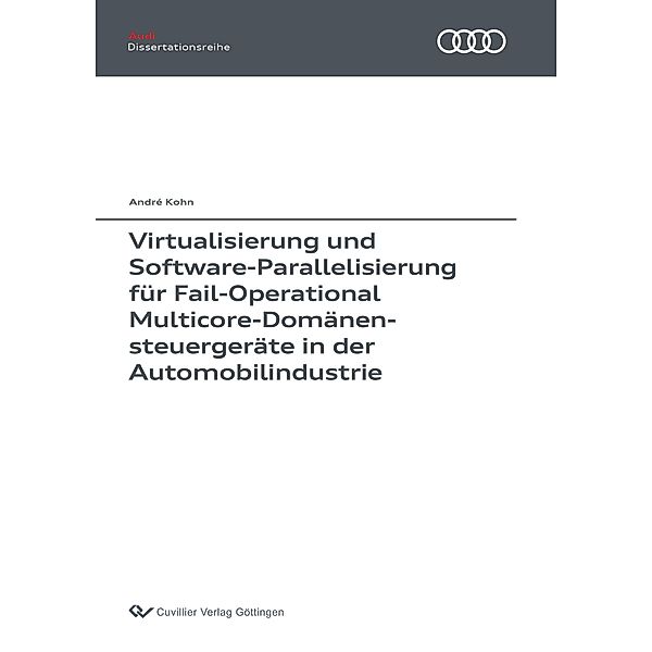 Virtualisierung und Software-Parallelisierung für Fail-Operational Multicore-Domänensteuergeräte in der Automobilindustrie, André Kohn