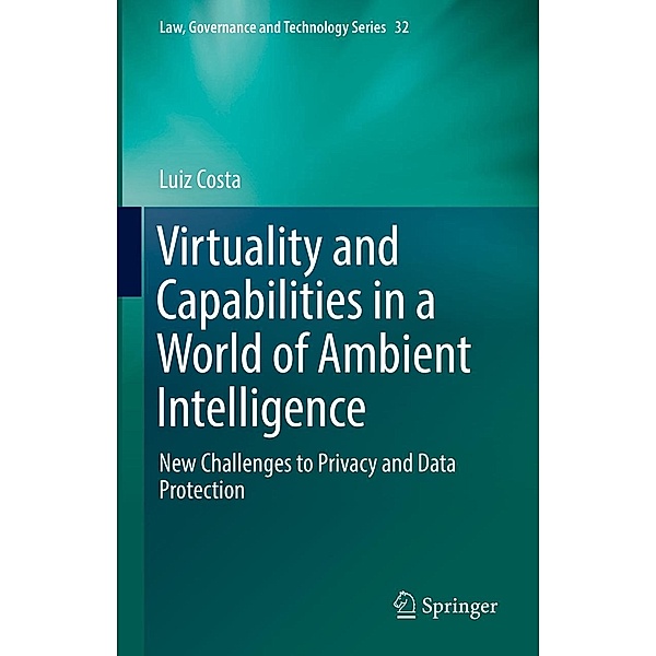 Virtuality and Capabilities in a World of Ambient Intelligence / Law, Governance and Technology Series Bd.32, Luiz Costa
