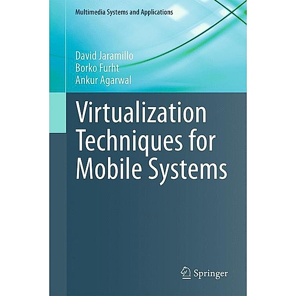 Virtualization Techniques for Mobile Systems, David Jaramillo, Borko Furht, Ankur Agarwal