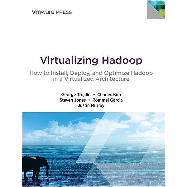 Virtualizing Hadoop, George Trujillo, Charles Kim, Steve Jones, Rommel Garcia, Justin Murray