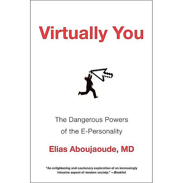 Virtually You: The Dangerous Powers of the E-Personality, Elias Aboujaoude