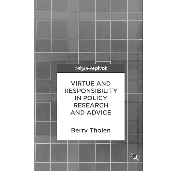 Virtue and Responsibility in Policy Research and Advice, Berry Tholen
