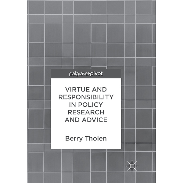 Virtue and Responsibility in Policy Research and Advice, Berry Tholen