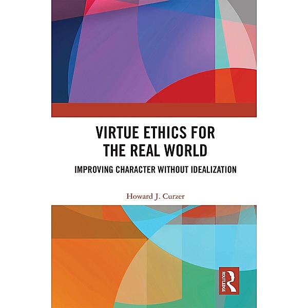 Virtue Ethics for the Real World, Howard J. Curzer
