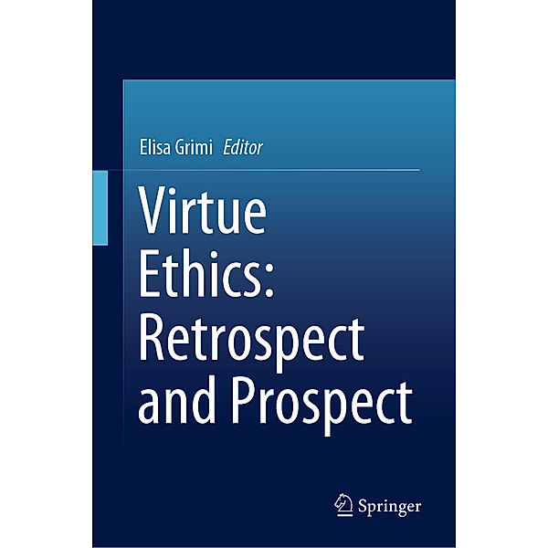 Virtue Ethics: Retrospect and Prospect