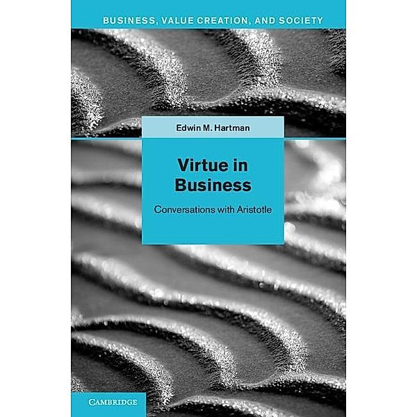 Virtue in Business / Business, Value Creation, and Society, Edwin M. Hartman